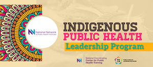 Indigenous Public Health Leaders Program (IPHLP) - READY FOR RECRUITMENT for Cohort 2!